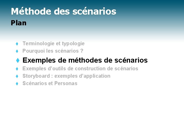 Méthode des scénarios Plan Terminologie et typologie t Pourquoi les scénarios ? t t