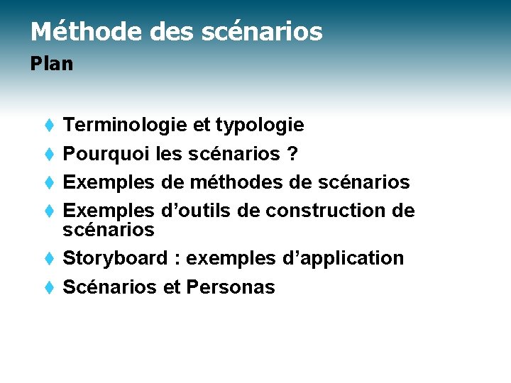 Méthode des scénarios Plan t t t Terminologie et typologie Pourquoi les scénarios ?