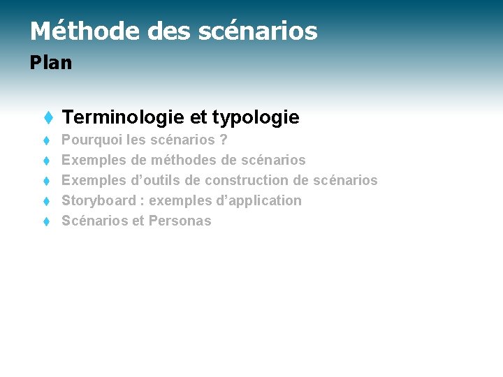 Méthode des scénarios Plan t Terminologie et typologie t Pourquoi les scénarios ? Exemples