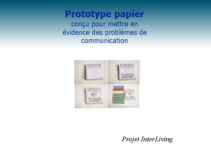 Prototype papier conçu pour mettre en évidence des problèmes de communication Projet Inter. Living