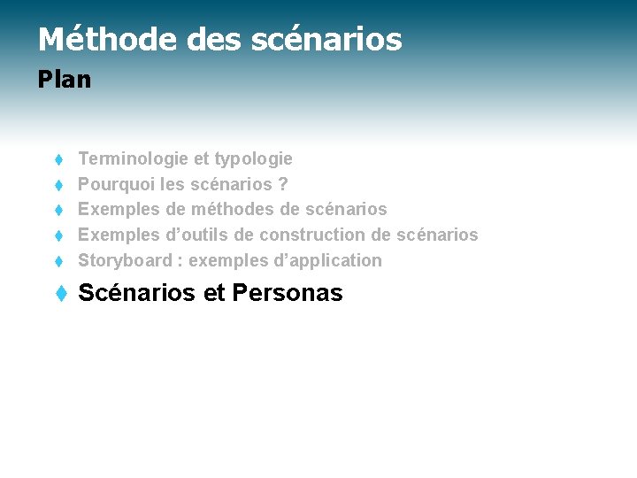 Méthode des scénarios Plan t Terminologie et typologie Pourquoi les scénarios ? Exemples de