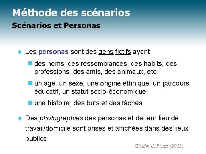 Méthode des scénarios Scénarios et Personas t Les personas sont des gens fictifs ayant