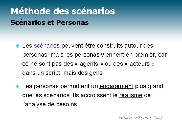 Méthode des scénarios Scénarios et Personas t Les scénarios peuvent être construits autour des