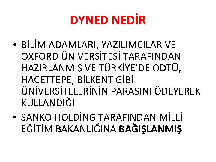 DYNED NEDİR • BİLİM ADAMLARI, YAZILIMCILAR VE OXFORD ÜNİVERSİTESİ TARAFINDAN HAZIRLANMIŞ VE TÜRKİYE’DE ODTÜ,