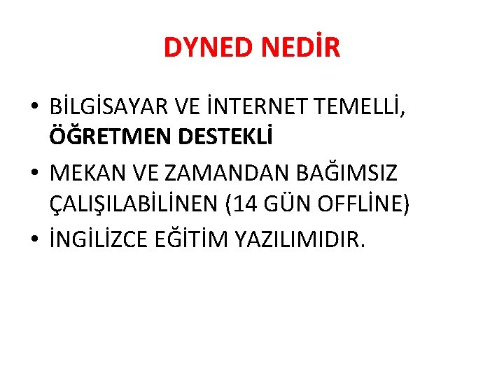 DYNED NEDİR • BİLGİSAYAR VE İNTERNET TEMELLİ, ÖĞRETMEN DESTEKLİ • MEKAN VE ZAMANDAN BAĞIMSIZ