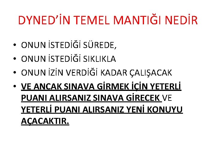 DYNED’İN TEMEL MANTIĞI NEDİR • • ONUN İSTEDİĞİ SÜREDE, ONUN İSTEDİĞİ SIKLIKLA ONUN İZİN