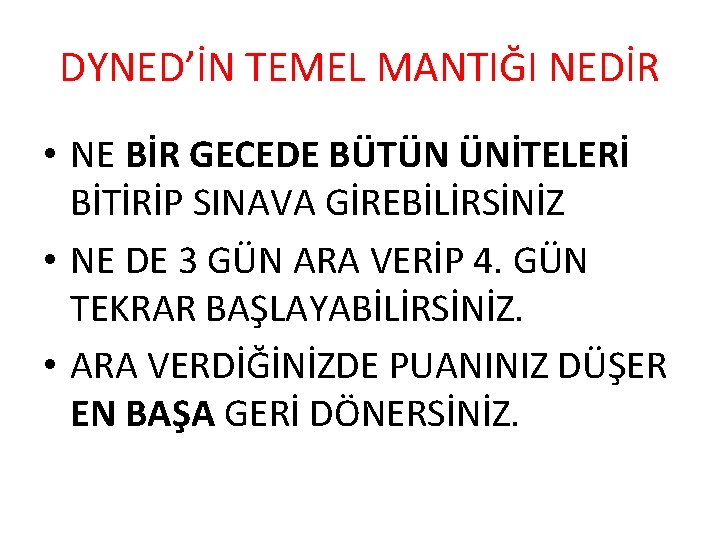 DYNED’İN TEMEL MANTIĞI NEDİR • NE BİR GECEDE BÜTÜN ÜNİTELERİ BİTİRİP SINAVA GİREBİLİRSİNİZ •