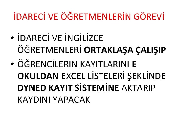 İDARECİ VE ÖĞRETMENLERİN GÖREVİ • İDARECİ VE İNGİLİZCE ÖĞRETMENLERİ ORTAKLAŞA ÇALIŞIP • ÖĞRENCİLERİN KAYITLARINI