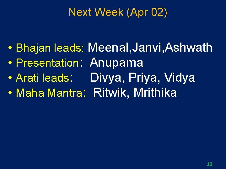 Next Week (Apr 02) • Bhajan leads: Meenal, Janvi, Ashwath • Presentation: Anupama •