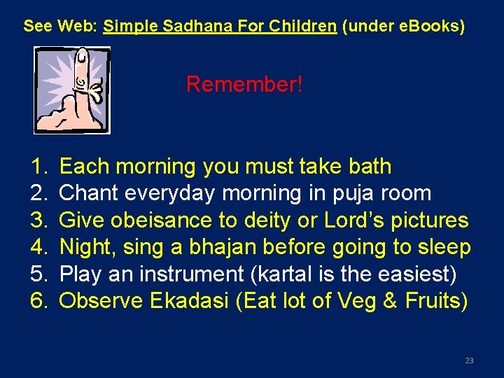 See Web: Simple Sadhana For Children (under e. Books) Remember! 1. 2. 3. 4.