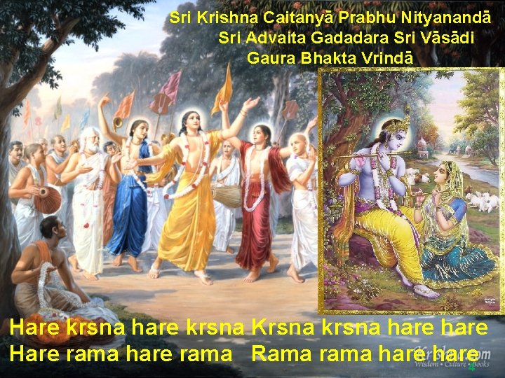 Sri Krishna Caitanyā Prabhu Nityanandā Sri Advaita Gadadara Sri Vāsādi Gaura Bhakta Vrindā Hare