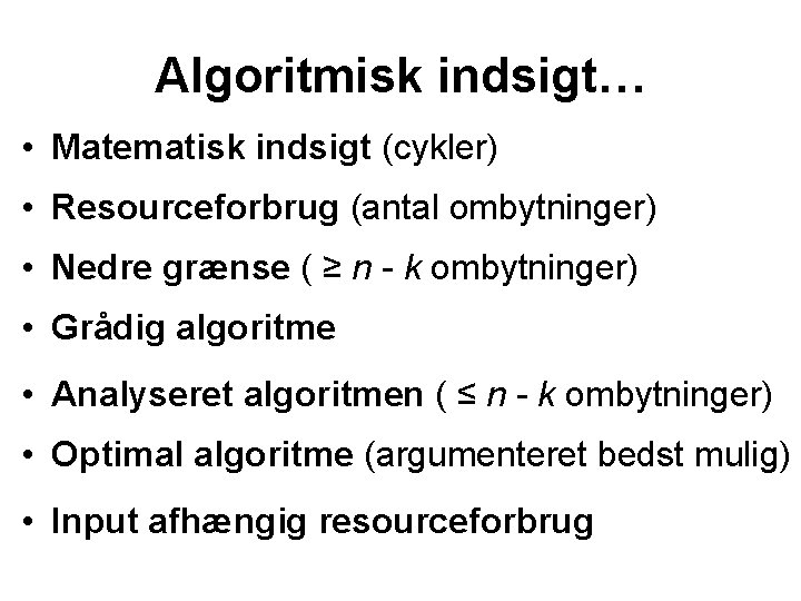 Algoritmisk indsigt… • Matematisk indsigt (cykler) • Resourceforbrug (antal ombytninger) • Nedre grænse (