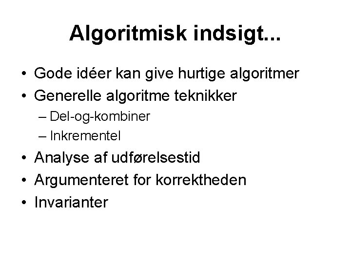 Algoritmisk indsigt. . . • Gode idéer kan give hurtige algoritmer • Generelle algoritme