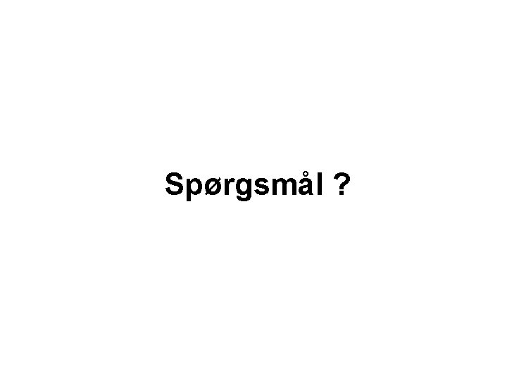 Spørgsmål ? 