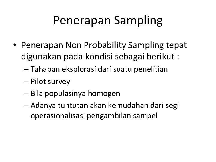 Penerapan Sampling • Penerapan Non Probability Sampling tepat digunakan pada kondisi sebagai berikut :