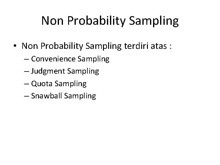 Non Probability Sampling • Non Probability Sampling terdiri atas : – Convenience Sampling –