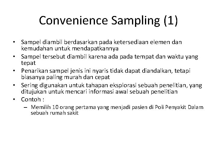 Convenience Sampling (1) • Sampel diambil berdasarkan pada ketersediaan elemen dan kemudahan untuk mendapatkannya