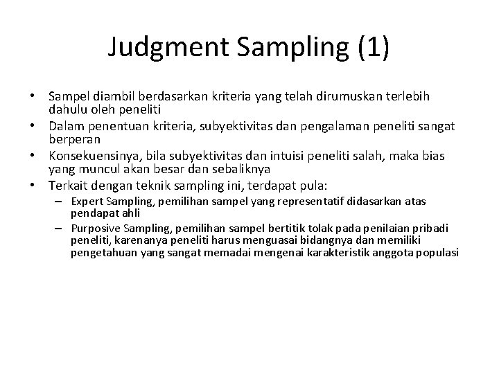 Judgment Sampling (1) • Sampel diambil berdasarkan kriteria yang telah dirumuskan terlebih dahulu oleh