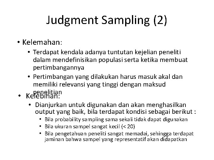 Judgment Sampling (2) • Kelemahan: • Terdapat kendala adanya tuntutan kejelian peneliti dalam mendefinisikan