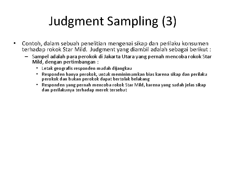 Judgment Sampling (3) • Contoh, dalam sebuah penelitian mengenai sikap dan perilaku konsumen terhadap