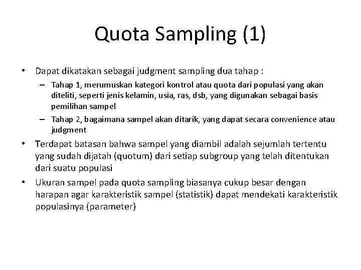 Quota Sampling (1) • Dapat dikatakan sebagai judgment sampling dua tahap : – Tahap