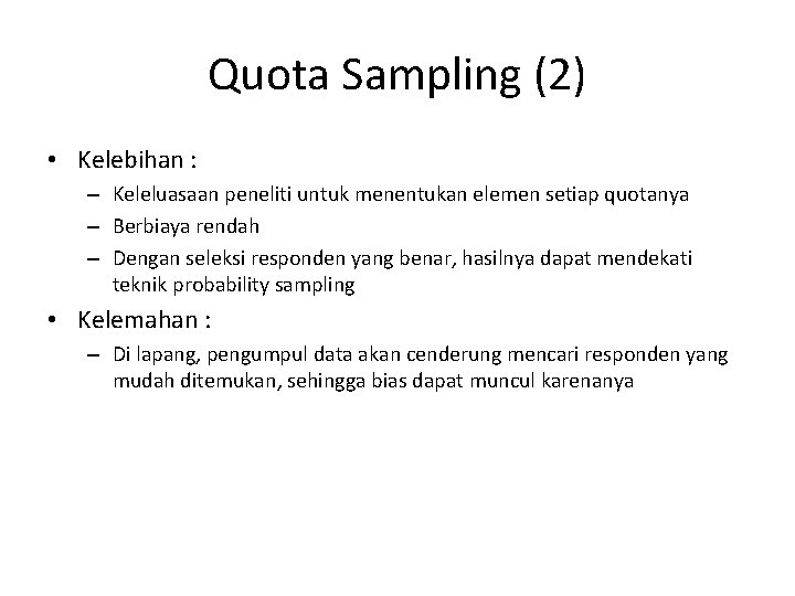 Quota Sampling (2) • Kelebihan : – Keleluasaan peneliti untuk menentukan elemen setiap quotanya