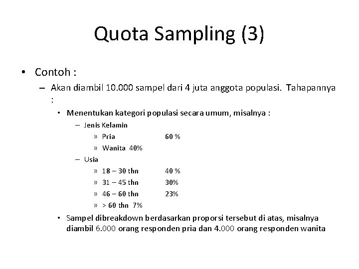 Quota Sampling (3) • Contoh : – Akan diambil 10. 000 sampel dari 4