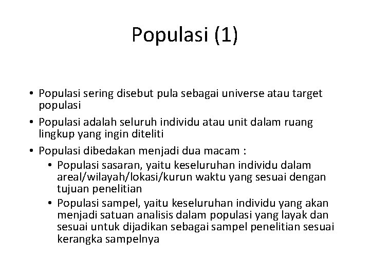 Populasi (1) • Populasi sering disebut pula sebagai universe atau target populasi • Populasi