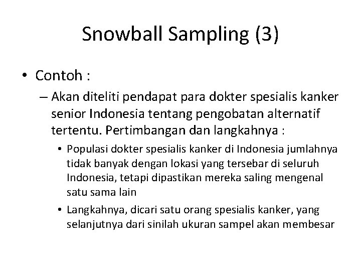 Snowball Sampling (3) • Contoh : – Akan diteliti pendapat para dokter spesialis kanker