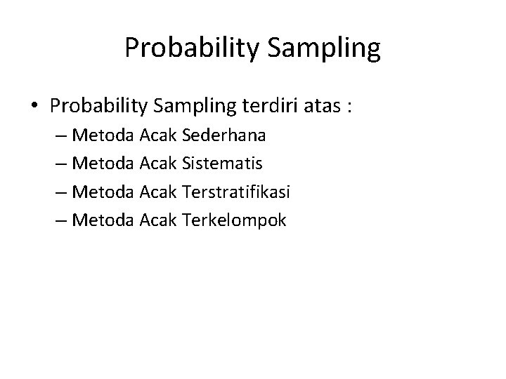Probability Sampling • Probability Sampling terdiri atas : – Metoda Acak Sederhana – Metoda