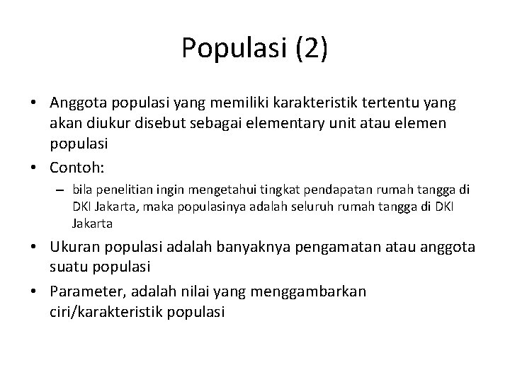 Populasi (2) • Anggota populasi yang memiliki karakteristik tertentu yang akan diukur disebut sebagai