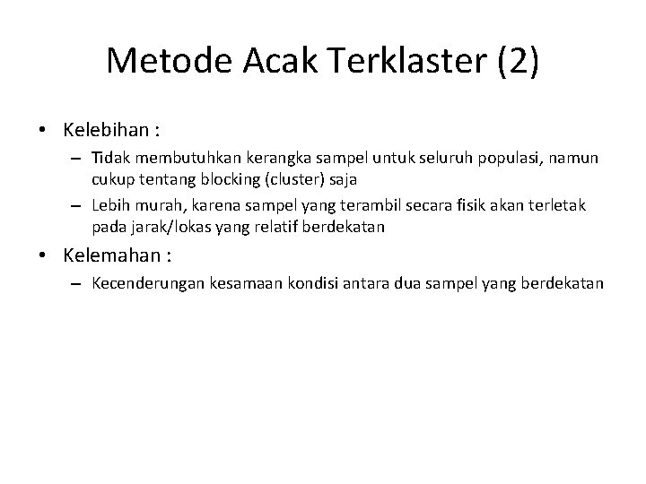 Metode Acak Terklaster (2) • Kelebihan : – Tidak membutuhkan kerangka sampel untuk seluruh