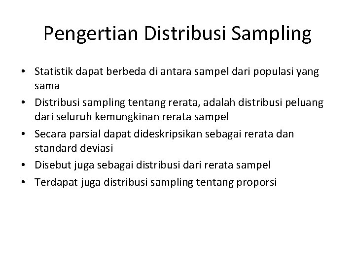 Pengertian Distribusi Sampling • Statistik dapat berbeda di antara sampel dari populasi yang sama