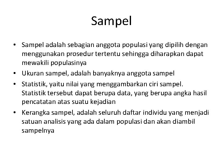 Sampel • Sampel adalah sebagian anggota populasi yang dipilih dengan menggunakan prosedur tertentu sehingga