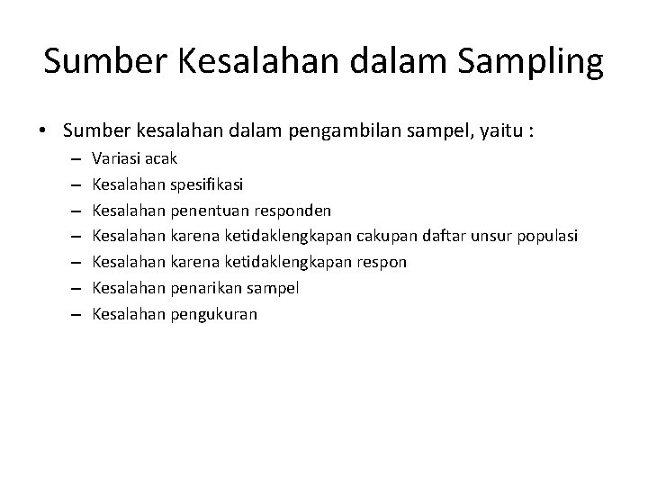 Sumber Kesalahan dalam Sampling • Sumber kesalahan dalam pengambilan sampel, yaitu : – –