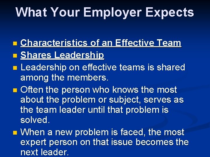 What Your Employer Expects Characteristics of an Effective Team n Shares Leadership n Leadership