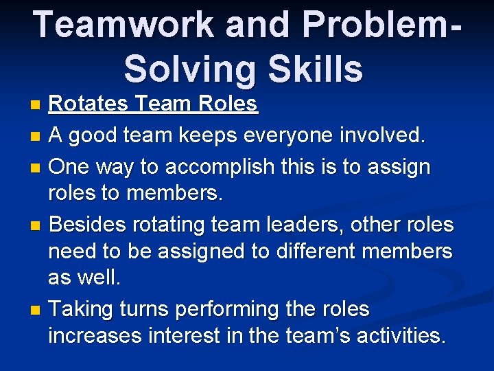 Teamwork and Problem. Solving Skills Rotates Team Roles n A good team keeps everyone