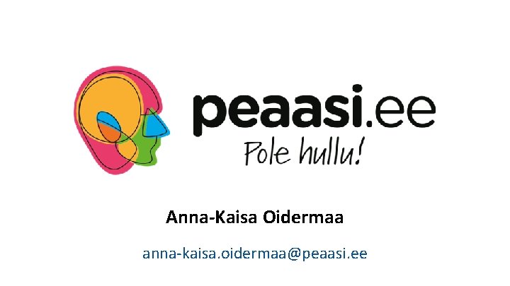 Anna-Kaisa Oidermaa anna-kaisa. oidermaa@peaasi. ee 