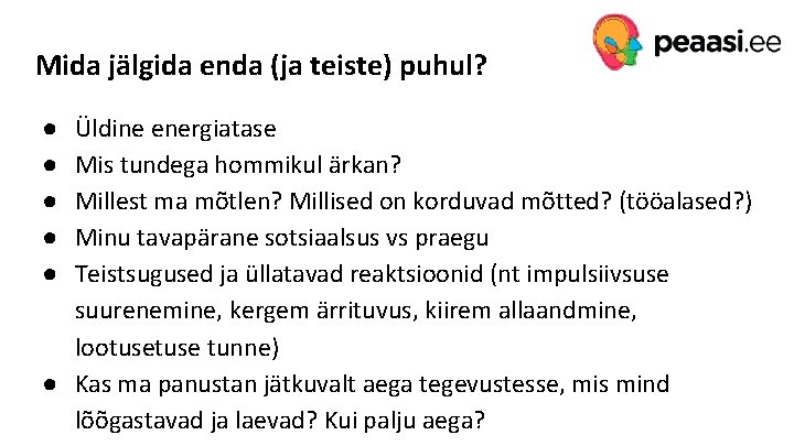 Mida jälgida enda (ja teiste) puhul? ● ● ● Üldine energiatase Mis tundega hommikul