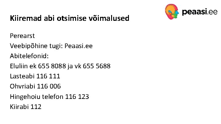 Kiiremad abi otsimise võimalused Perearst Veebipõhine tugi: Peaasi. ee Abitelefonid: Eluliin ek 655 8088