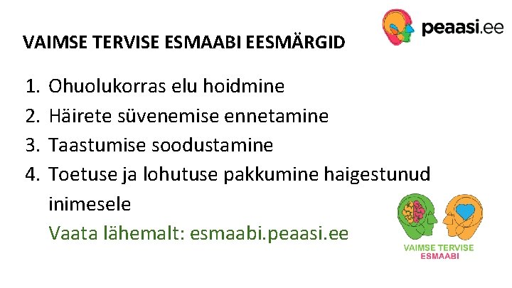 VAIMSE TERVISE ESMAABI EESMÄRGID 1. 2. 3. 4. Ohuolukorras elu hoidmine Häirete süvenemise ennetamine