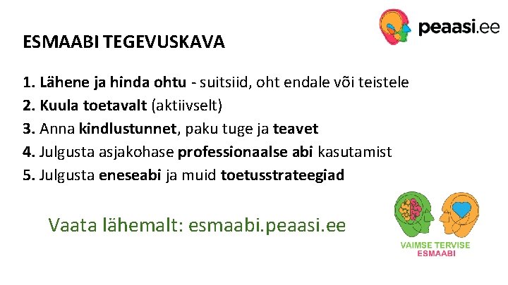 ESMAABI TEGEVUSKAVA 1. Lähene ja hinda ohtu - suitsiid, oht endale või teistele 2.