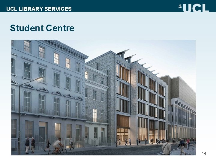 UCL LIBRARY SERVICES Student Centre 14 