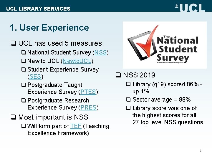 UCL LIBRARY SERVICES 1. User Experience q UCL has used 5 measures q National