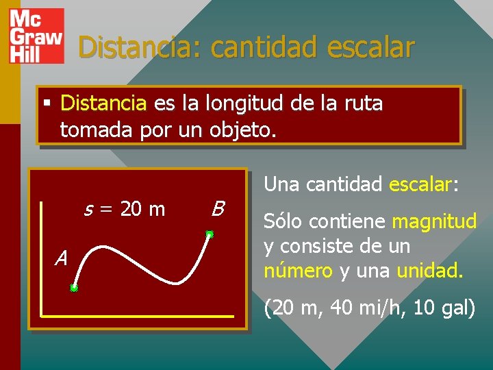 Distancia: cantidad escalar § Distancia es la longitud de la ruta tomada por un