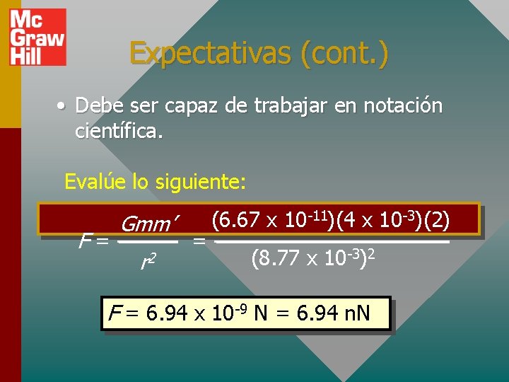 Expectativas (cont. ) • Debe ser capaz de trabajar en notación científica. Evalúe lo