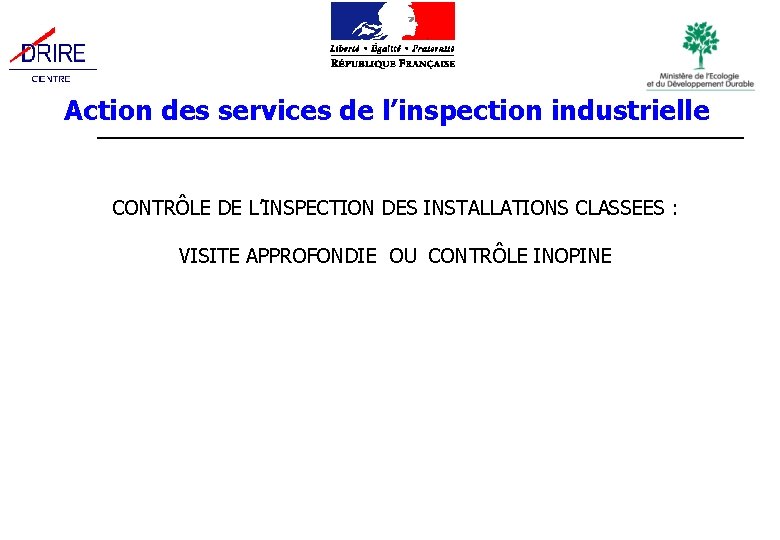 Action des services de l’inspection industrielle CONTRÔLE DE L’INSPECTION DES INSTALLATIONS CLASSEES : VISITE