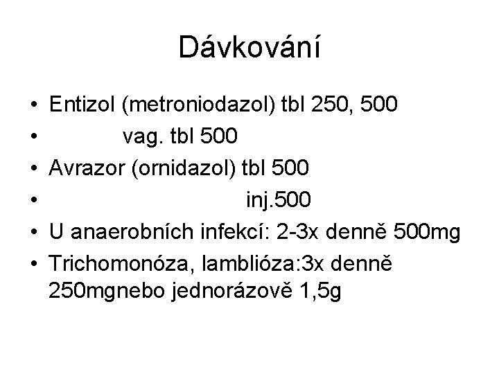 Dávkování • • • Entizol (metroniodazol) tbl 250, 500 vag. tbl 500 Avrazor (ornidazol)