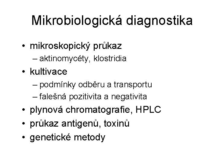 Mikrobiologická diagnostika • mikroskopický průkaz – aktinomycéty, klostridia • kultivace – podmínky odběru a