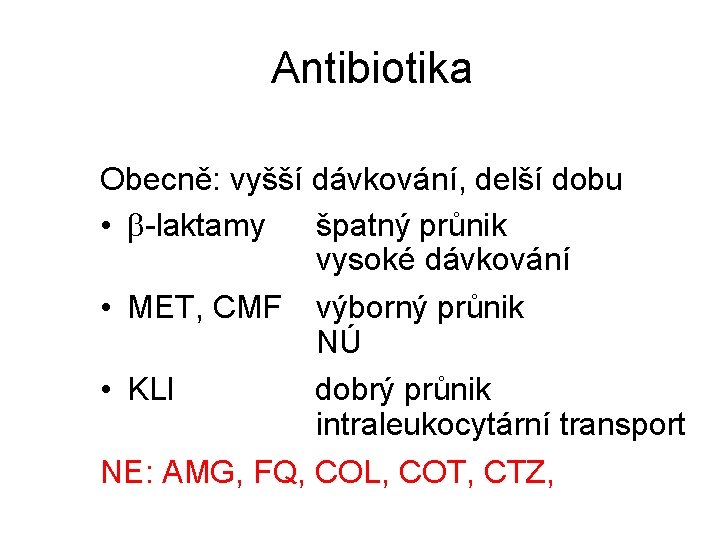 Antibiotika Obecně: vyšší dávkování, delší dobu • -laktamy špatný průnik vysoké dávkování • MET,